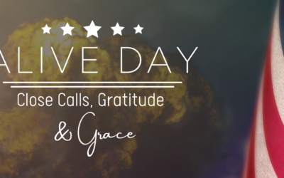 ALIVE DAY: Close Calls, Gratitude, & Grace