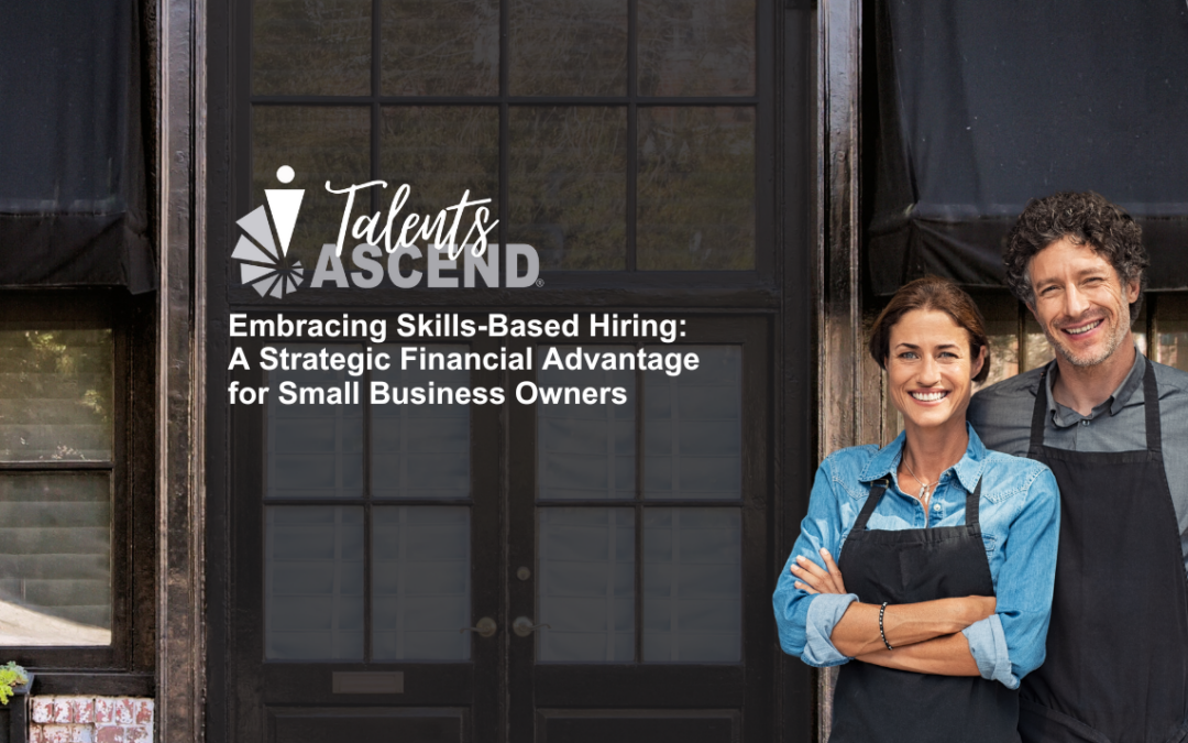 Embracing Skills-Based Hiring: A Strategic Financial Advantage for Small Business Owners