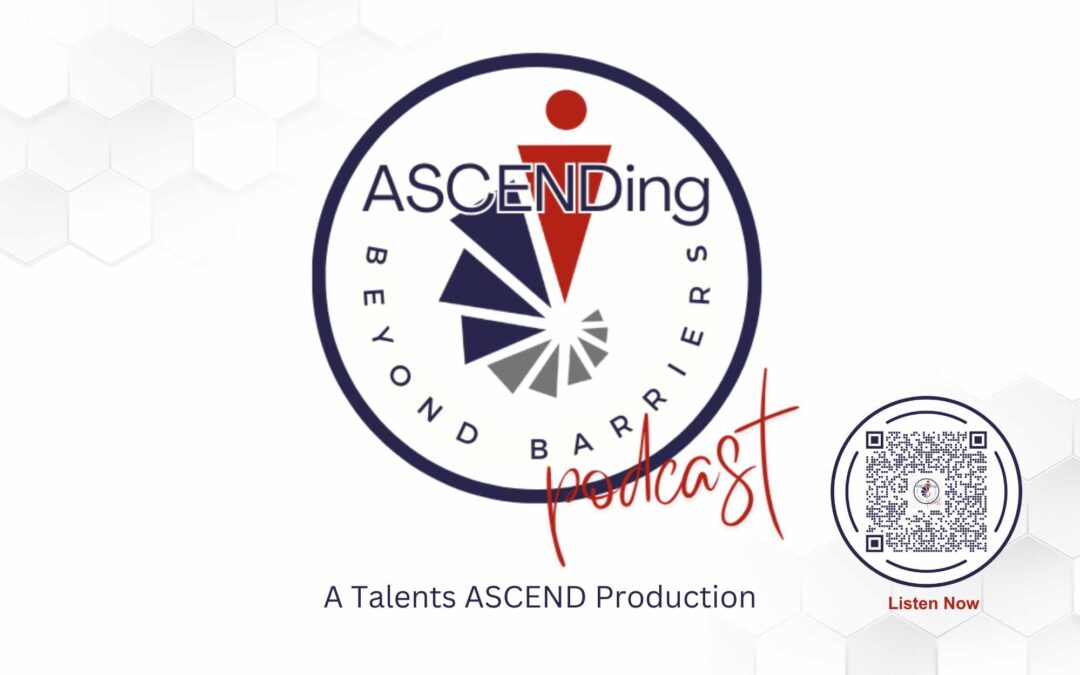 Talents ASCEND Launches Podcast “ASCENDing Beyond Barriers” to Inspire Small Business Entrepreneurs 